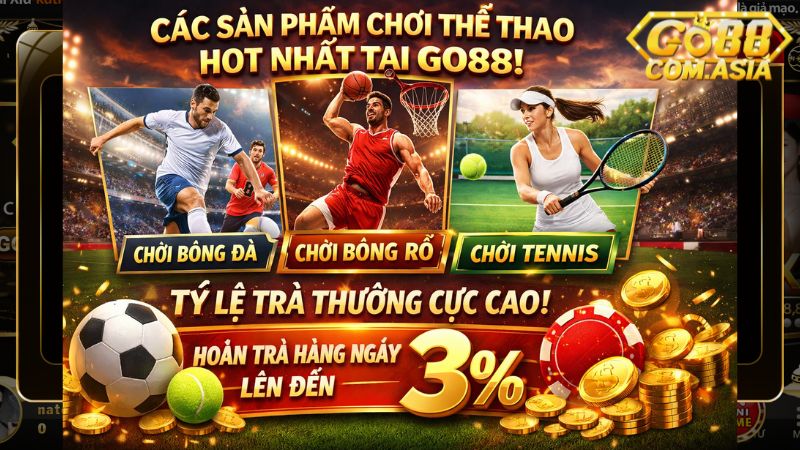 Các Sản Phẩm Cá Cược Thể Thao Hot Nhất Tại Go88